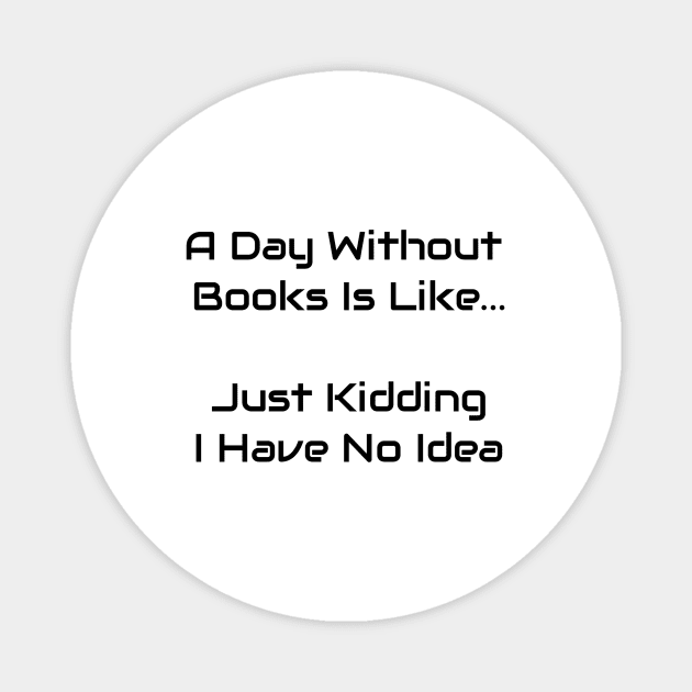 A Day Without Books Magnet by Jitesh Kundra